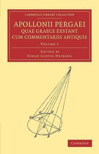 Cover image for Apollonii Pergaei quae Graece exstant cum commentariis antiquis: Volume 2