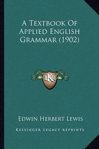 Cover image for A Textbook of Applied English Grammar (1902)