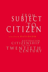 Cover image for From Subject to Citizen: Australian Citizenship in the Twentieth Century