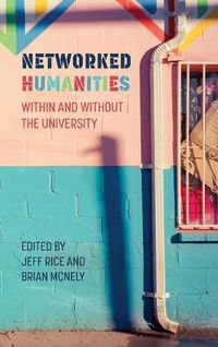 Cover image for Networked Humanities: Within and Without the University