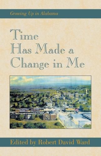 Cover image for Time Has Made a Change in Me: Growing Up in Alabama