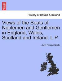 Cover image for Views of the Seats of Noblemen and Gentlemen in England, Wales, Scotland and Ireland. L.P. Vol. II