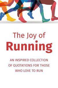 Cover image for The Joy of Running: An Inspired Collection of Quotations for Those Who Love to Run