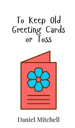 Cover image for To Keep Old Greeting Cards or Toss