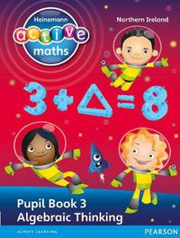 Cover image for Heinemann Active Maths Northern Ireland - Key Stage 2 - Exploring Number - Pupil Book 3 - Algebraic Thinking