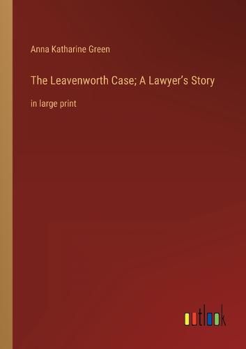 Cover image for The Leavenworth Case; A Lawyer's Story