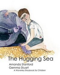 Cover image for The Hugging Sea: A Waverley Method Story Book for Children