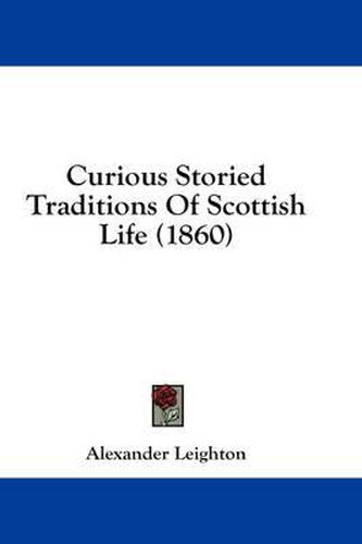 Cover image for Curious Storied Traditions of Scottish Life (1860)