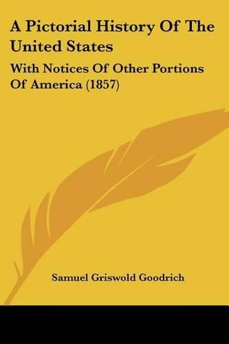 A Pictorial History of the United States: With Notices of Other Portions of America (1857)