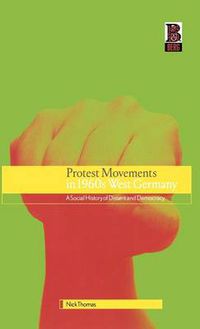 Cover image for Protest Movements in 1960s West Germany: A Social History of Dissent and Democracy