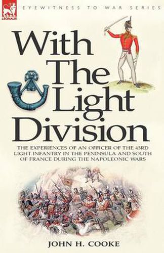 With the Light Division: the Experiences of an Officer of the 43rd Light Infantry in the Peninsula and South of France During the Napoleonic Wars