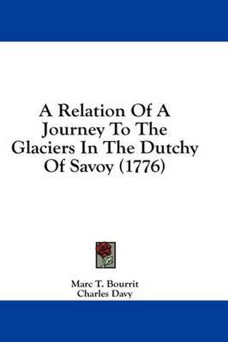 Cover image for A Relation of a Journey to the Glaciers in the Dutchy of Savoy (1776)