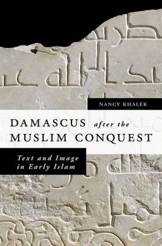 Cover image for Damascus after the Muslim Conquest: Text and Image in Early Islam