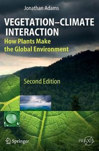 Cover image for Vegetation-Climate Interaction: How Plants Make the Global Environment