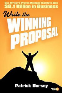 Cover image for Write The Winning Proposal: One Writer's Proven Methods That Have Won Over $8.1 Billion in Business