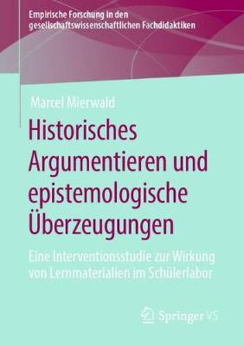 Cover image for Historisches Argumentieren Und Epistemologische UEberzeugungen: Eine Interventionsstudie Zur Wirkung Von Lernmaterialien Im Schulerlabor