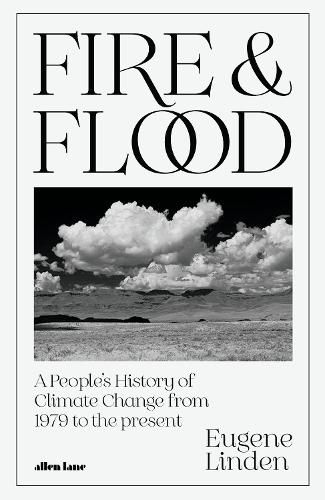 Fire and Flood: A People's History of Climate Change, from 1979 to the Present