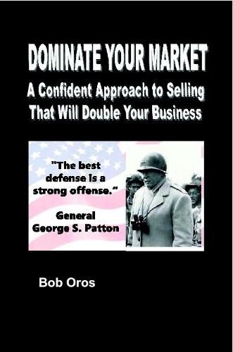 Cover image for Dominate Your Market: A Confident Approach to Selling That Will Double Your Business