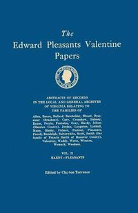 Cover image for The Edward Pleasants Valentine Papers. Abstracts of the Records of the Local and General Archives of Virginia. In Four Volumes. Volume II: Families of Hardy, Isham (Henrico County), Jordan, Langston, Lyddall, Mann, Mosby, Palmer, Pasteur, Pleasants