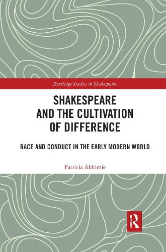 Cover image for Shakespeare and the Cultivation of Difference: Race and Conduct in the Early Modern World