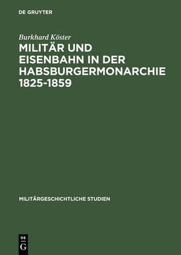 Cover image for Militar Und Eisenbahn in Der Habsburgermonarchie 1825-1859