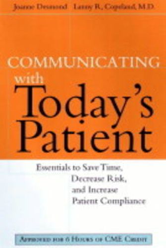 Cover image for Communicating with Todays Patients: Essentials to Save Time, Decrease Risk and Increase Patient Compliance