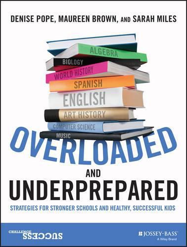 Cover image for Overloaded and Underprepared: Strategies for Stronger Schools and Healthy, Successful Kids