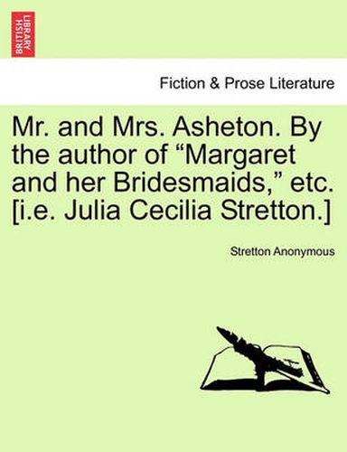 Cover image for Mr. and Mrs. Asheton. by the Author of  Margaret and Her Bridesmaids,  Etc. [I.E. Julia Cecilia Stretton.]