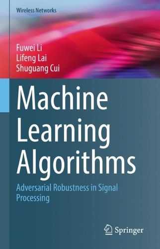 Cover image for Machine Learning Algorithms: Adversarial Robustness in Signal Processing