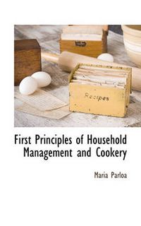 Cover image for First Principles of Household Management and Cookery