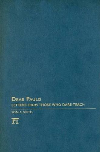 Cover image for Dear Paulo: Letters from those who Dare Teach: Letters from Those Who Dare Teach