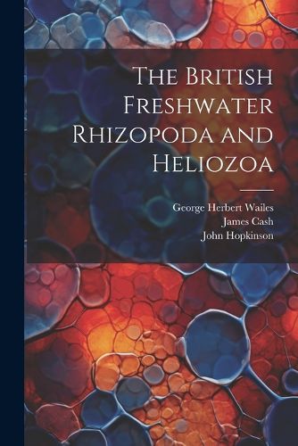 Cover image for The British Freshwater Rhizopoda and Heliozoa