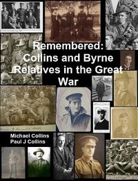 Cover image for Remembered: Collins and Byrne Relatives in the Great War