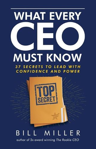 Cover image for What Every CEO Must Know, 37 Secrets to Lead With Confidence and Power