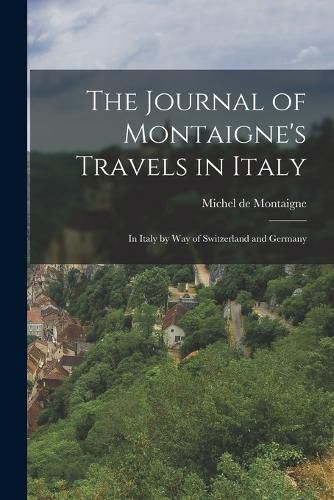 Cover image for The Journal of Montaigne's Travels in Italy