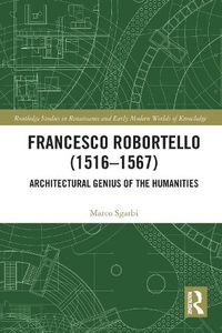 Cover image for Francesco Robortello (1516-1567): Architectural Genius of the Humanities