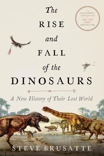 Cover image for The Rise and Fall of the Dinosaurs: A New History of Their Lost World
