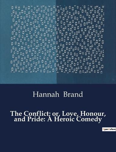 Cover image for The Conflict; or, Love, Honour, and Pride