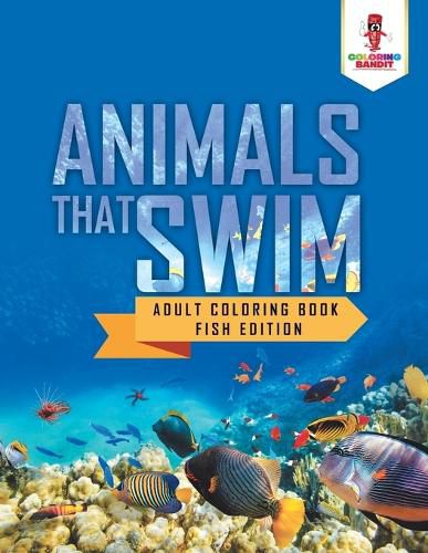 Animals That Swim: Adult Coloring Book Fish Edition