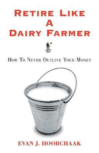 Cover image for Retire Like a Dairy Farmer: How to Never Outlive Your Money