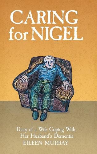 Cover image for Caring for Nigel: Diary of a Wife Coping With Her Husband's Dementia