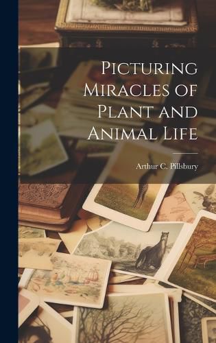 Cover image for Picturing Miracles of Plant and Animal Life