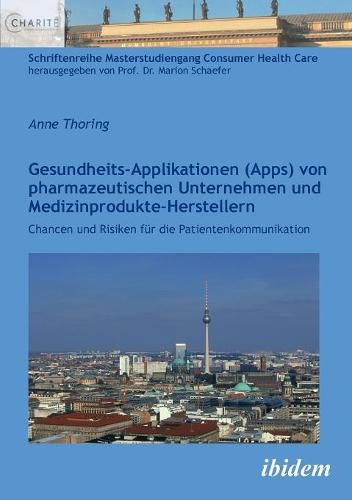 Gesundheits-Applikationen (Apps) von pharmazeutischen Unternehmen und Medizinprodukte-Herstellern . Chancen und Risiken f r die Patientenkommunikation