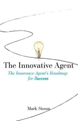 Cover image for The Innovative Agent: The Insurance Agent's Roadmap for Success