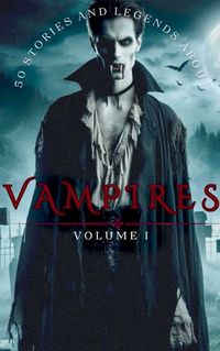 Cover image for 50 Stories and Legends About VAMPIRES