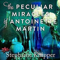 Cover image for The Peculiar Miracles of Antoinette Martin