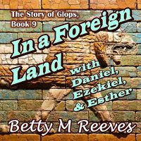 Cover image for In a Foreign Land with Daniel, Ezekiel, & Esther