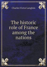 Cover image for The historic role of France among the nations