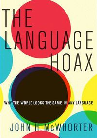 Cover image for The Language Hoax: Why the World Looks the Same in Any Language