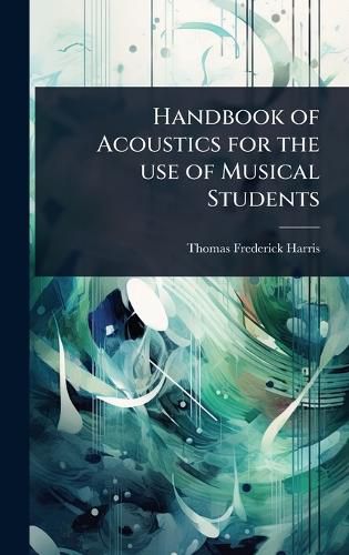 Cover image for Handbook of Acoustics for the use of Musical Students